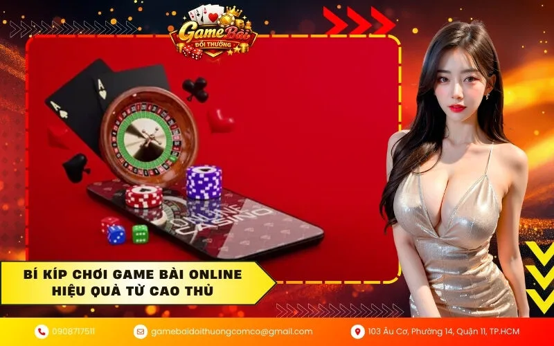 Bí kíp chơi game bài online hiệu quả từ cao thủ