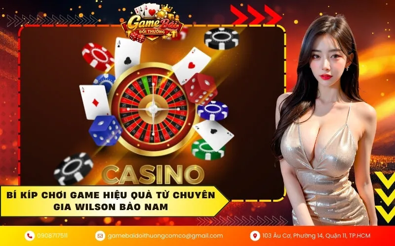 Bí kíp chơi game hiệu quả từ chuyên gia Wilson Bảo Nam