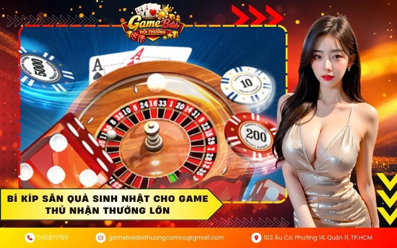 Bí kíp săn quà sinh nhật cho game thủ nhận thưởng lớn