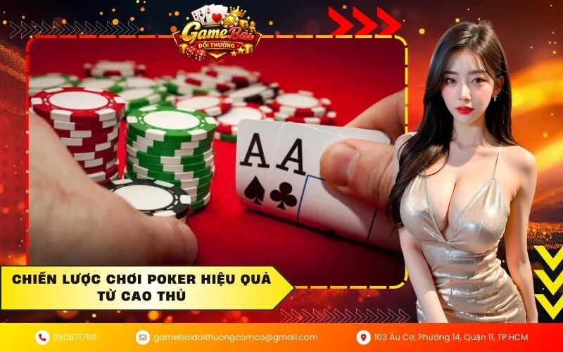 Chiến lược chơi Poker hiệu quả từ cao thủ
