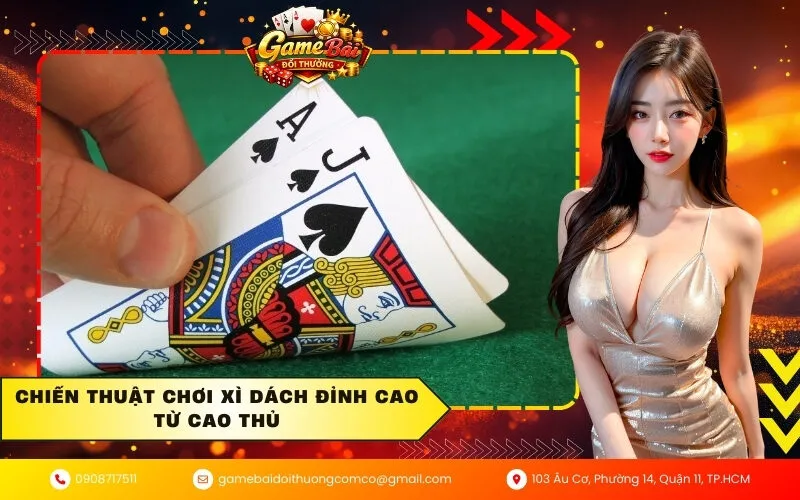 Chiến thuật chơi xì dách đỉnh cao từ cao thủ