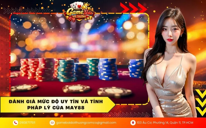 Đánh giá mức độ uy tín và tính pháp lý của May88