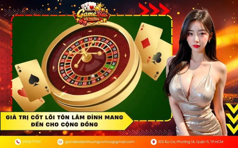 Giá trị cốt lõi Tôn Lâm Đình mang đến cho cộng đồng