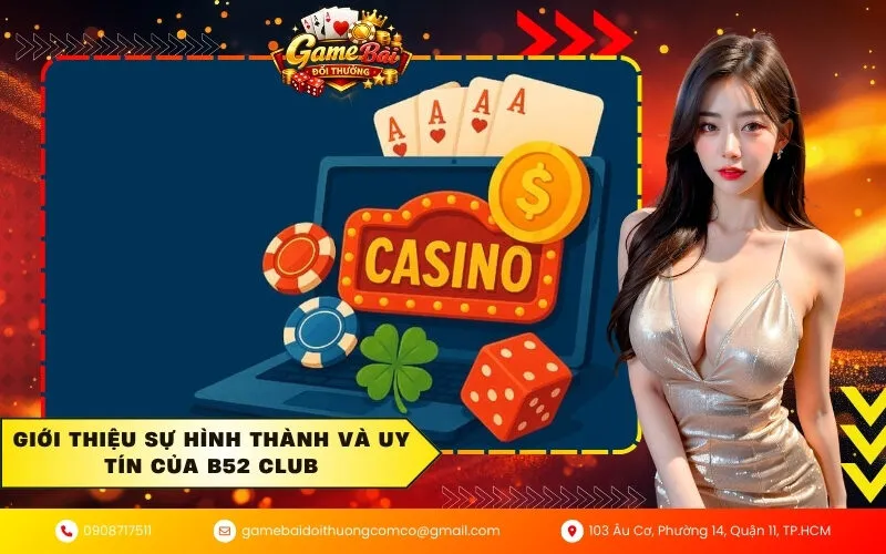 Giới thiệu sự hình thành và uy tín của B52 Club