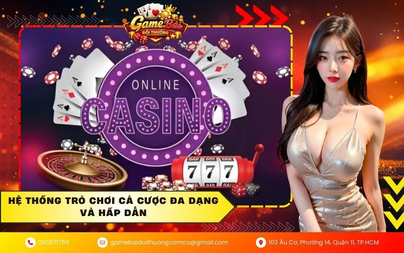 Hệ thống trò chơi cá cược đa dạng và hấp dẫn