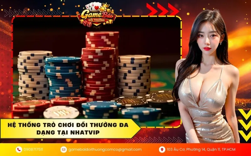 Hệ thống trò chơi đổi thưởng đa dạng tại Nhatvip