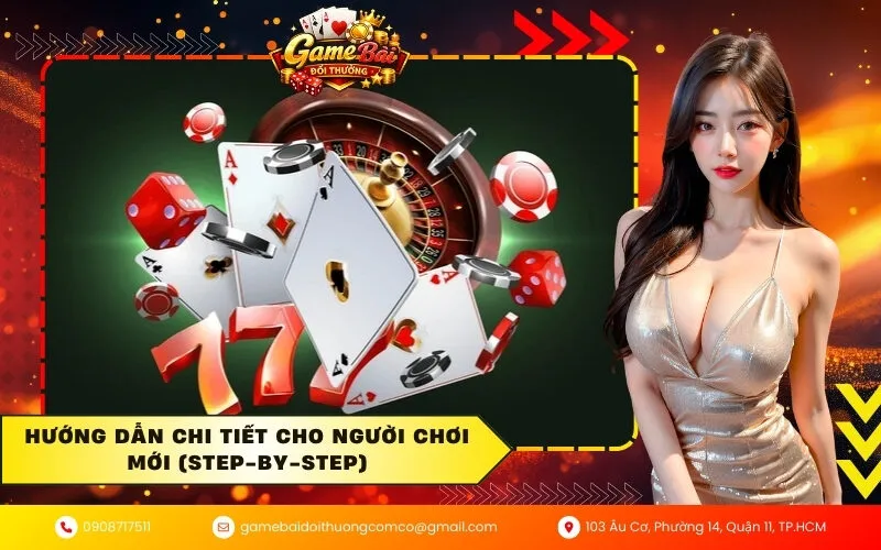 Hướng dẫn chi tiết cho người chơi mới (Step-by-step)