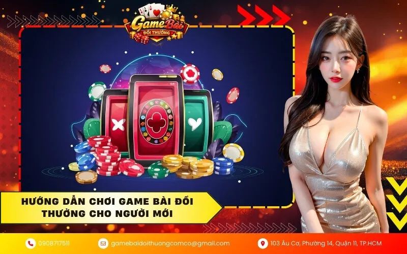 Hướng dẫn chơi game bài đổi thưởng cho người mới