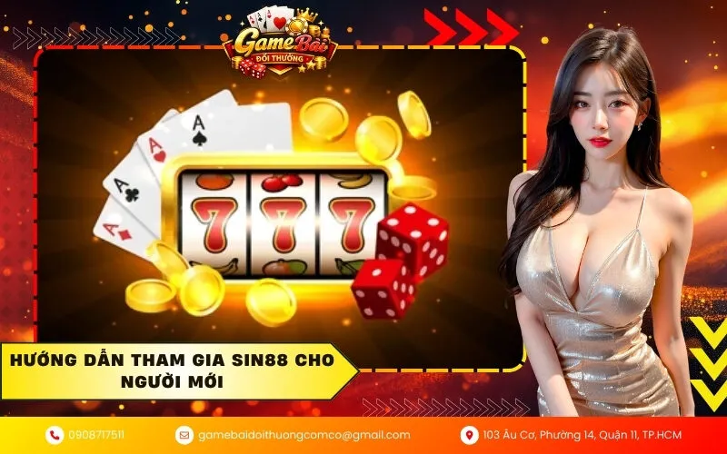 Hướng dẫn tham gia Sin88 cho người mới