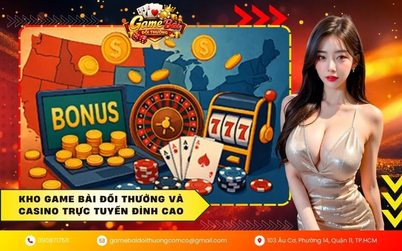 Kho game bài đổi thưởng và casino trực tuyến đỉnh cao