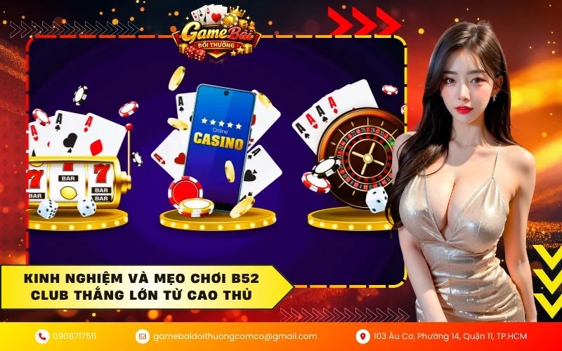 Kinh nghiệm và mẹo chơi B52 Club thắng lớn từ cao thủ
