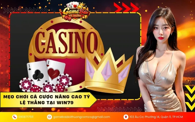 Mẹo chơi cá cược nâng cao tỷ lệ thắng tại Win79