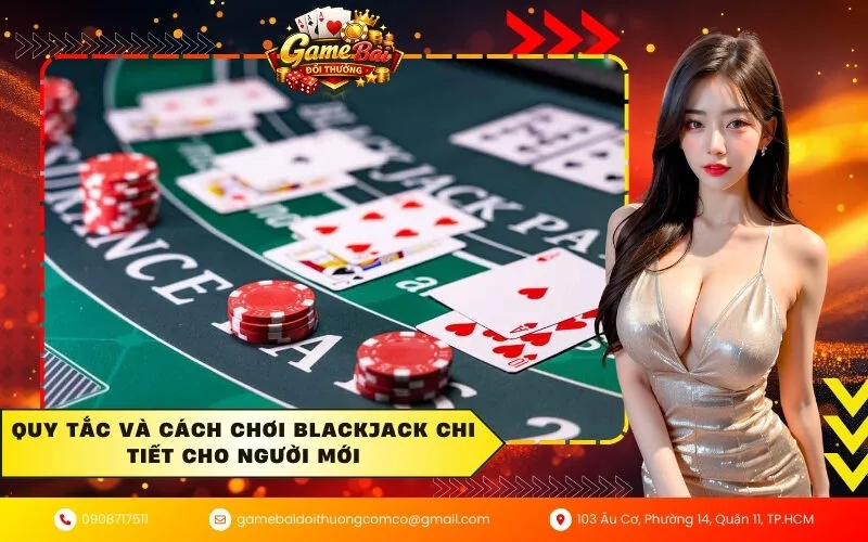 Quy tắc và cách chơi Blackjack chi tiết cho người mới