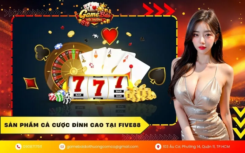 Sản phẩm cá cược đỉnh cao tại Five88