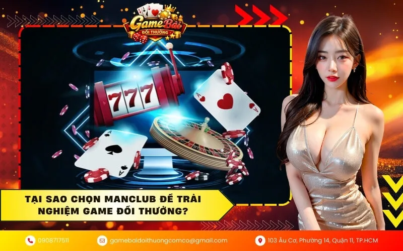 Tại sao chọn ManClub để trải nghiệm game đổi thưởng