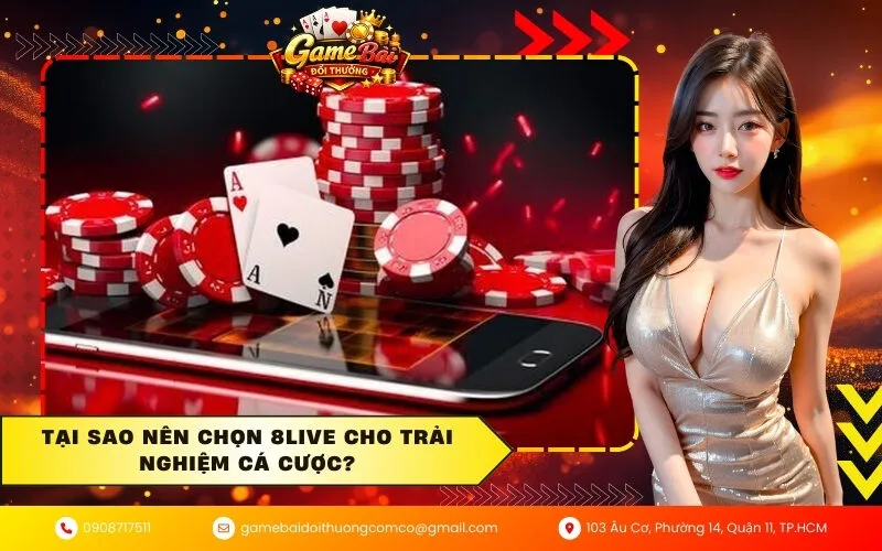 Tại sao nên chọn 8Live cho trải nghiệm cá cược